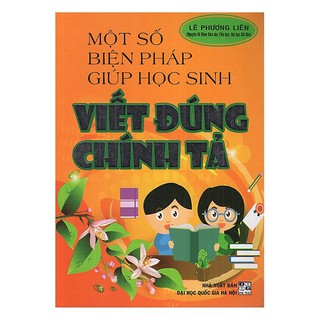 Sách - Một Số Biện Pháp Giúp Học Sinh Viết Đúng Chính Tả