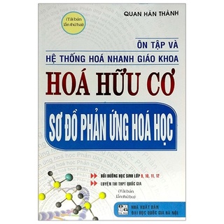 Sách - Ôn Tập Và Hệ Thống Hóa Nhanh Giáo Khoa Hóa Hữu Cơ Sơ Đồ Phản Ứng Hóa Học