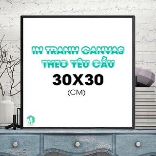 In Tranh Canvas Theo Yêu Cầu, Tranh Vuông Kích thước 30x30 (cm)