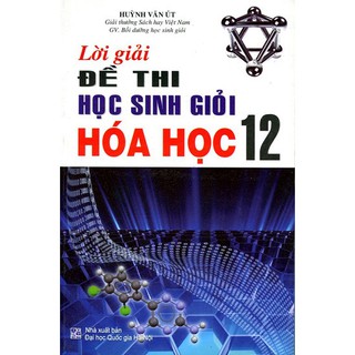 Sách - Lời Giải Đề Thi Học Sinh Giảo Hóa Học 12