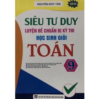 Sách - Siêu tư duy luyện đề chuẩn bị kỳ thi học sinh giỏi Toán 9