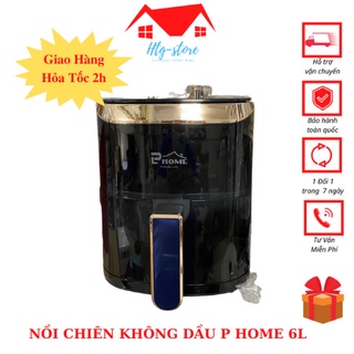 Nồi chiên không dầu P Home 6L (PL-068) công nghệ RABID AIR (Bảo Hành 12 Tháng)