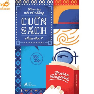 Sách - Làm sao nói về những cuốn sách chưa đọc? (Nhã Nam)