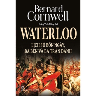[Mã LIFEMALLCP3 giảm 12% đơn 250K] Sách-Waterloo Lịch Sử Bốn Ngày, Ba Bên Và Ba Trận Đánh