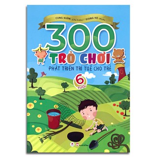 Sách - 300 trò chơi phát triển trí tuệ cho trẻ 6 tuổi - Tái bản 2019