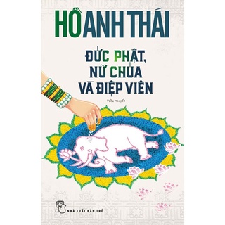 [Mã BMBAU50 giảm 7% tối đa 50K đơn 99K] Sách - Đức Phật, Nữ Chúa và điệp viên - Hồ Anh Thái