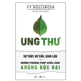[LIFEMALL99154 giảm 15% đơn 99K] Sách - Ung Thư - Sự Thật, Hư Cấu, Gian Lận Và Những Phương Pháp Chữa Lành Không Độc Hại