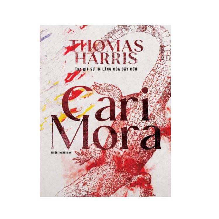 Sách - Cari Mora - Thomas Harris ( Tác giả sự im lặng của bầy cừu)