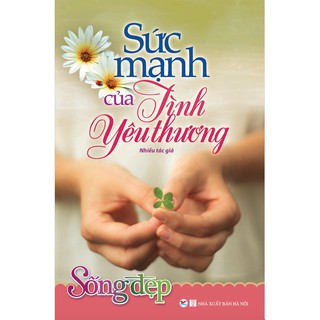 Sách - Sống Đẹp - Sức Mạnh Của Tình Yêu Thương