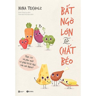 [ Sách ] Bất Ngờ Lớn Về Chất Béo - Thịt, Bơ Và Pho Mát Có Phải Là Kẻ Thù Của Sức Khỏe?