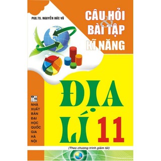 Sách - [ Luyện thi thpt quốc gia ]Câu hỏi và bài tập kĩ năng địa lý 11