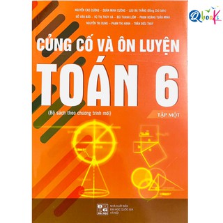 Sách Củng Cố Và Ôn Luyện Toán 6 Bộ sách theo chương trình mới Tập 1 (1 cuốn)