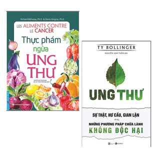 Sách - Combo: Thực Phẩm Ngừa Ung Thư +  Ung Thư - Sự Thật, Hư Cấu, Gian Lận Và Những Phương Pháp Chữa Lành Không độc hại