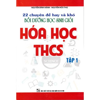 Sách - 22 Chuyên đề hay và khó bồi dưỡng học sinh giỏi Hóa học THCS tập 1 (Tái bản)