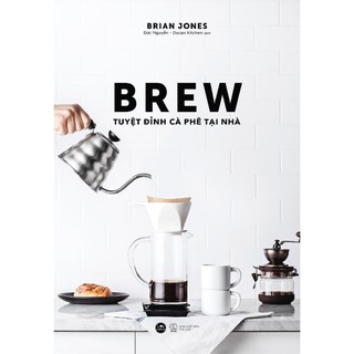 Sách - Brew - Tuyệt Đỉnh Cà Phê Tại Nhà (Tặng kèm bookmark)
