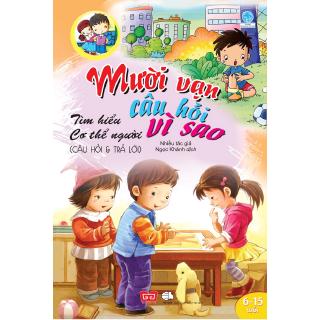 Sách - Mười Vạn Câu Hỏi Vì Sao - Câu Hỏi Và Trả Lời - Tìm Hiểu Cơ Thể Người