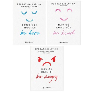 Combo 3 cuốn sách : Be Here - Sống Với Thực Tại + Be Kind - Hãy Có Lòng Tốt + Be Angry - Hãy Cứ Giận Đi