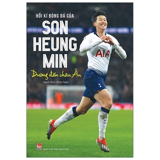 Sách Hồi Kí Bóng Đá Của Son Heung Min: Đường Đến Châu Âu