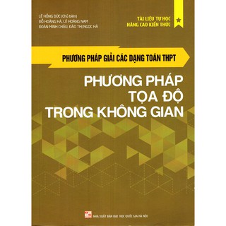 Sách: Phương Pháp Giải Các Dạng Toán THPT - Phương Pháp Tọa Độ Trong Không Gian