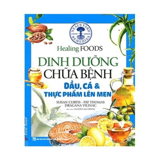 Sách Dinh Dưỡng Chữa Bệnh - Dầu, Cá &amp; Thực Phẩm Lên Men