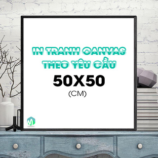 [Mã LIFEXANH03 giảm 10% đơn 500K] In Tranh Canvas Theo Yêu Cầu, Có Khung Composite, Kích thước 50x50 (Cm)