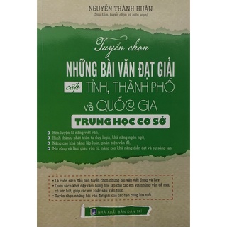 Sách - Tuyển chọn Những bài văn đạt giải cấp Tỉnh, Thành phố và quốc gia trung học cơ sở