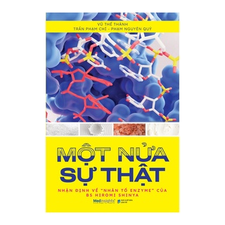 Sách - Một Nửa Sự Thật - Nhận Định Về "Nhân Tố Enzyme" Của Bs Hiromi Shinya