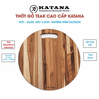 Thớt Gỗ Teak Cao Cấp KATANA - Hình Tròn - Có Tay Cầm và Lỗ Treo - Hàng Chính Hãng BH 12 Tháng 1 Đổi 1 Trong 7 Ngày