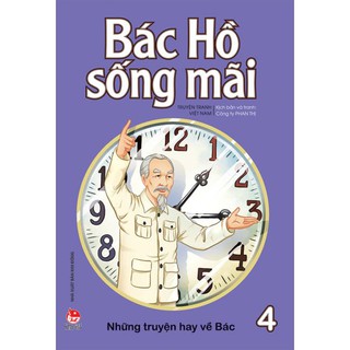 Sách lẻ - Bác Hồ sống mãi: Những mẩu chuyện hay về Bác ( Tập 1, 2, 3, 4 )