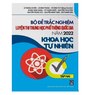 Sách – Bộ Đề Trắc Nghiệm Luyện Thi THPT Quốc Gia Năm 2022 Khoa Học Tự Nhiên (Tập 2)