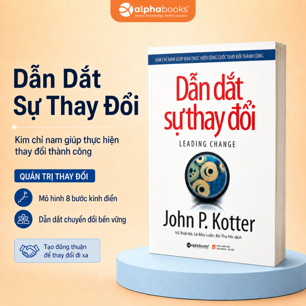 Sách Leading Change: Dẫn Dắt Sự Thay Đổi - Kim Chỉ Nam Cho Nhà Lãnh Đạo - John P. Kotter - Alpha Books(Tái bản mới nhất)