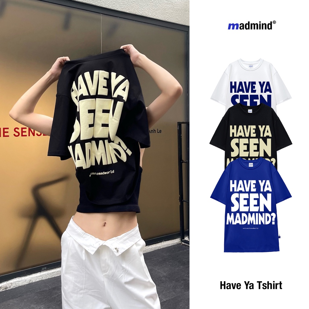 Áo Thun Have Ya Seen Madmind Cotton Thoáng Mát - Màu Đen / Xanh Dương / Trắng Form Rộng Unisex
