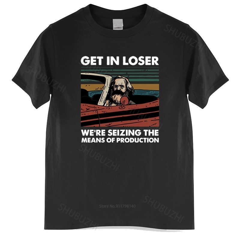 Áo Thun Cotton In Chữ Marx Get In Loser We 'Re Seizing The Means Of Production Communiism Cá Tính Cho Nam