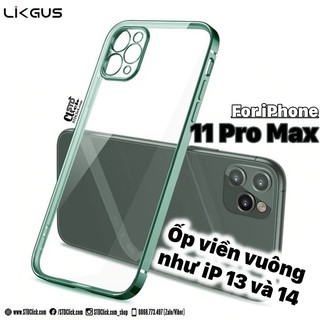 ỐP LƯNG VIỀN VUÔNG GIẢ IPHONE 12 - IPHONE 13 DÀNH CHO 11 PRO MAX LIKGUS CHÍNH HÃNG