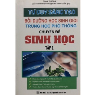 Sách - Tư duy sáng tạo Bồi dưỡng học sinh giỏi THPT chuyên đề Sinh học Tập 1