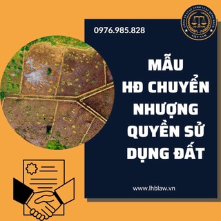 Mẫu hợp đồng mua bán nhà đất, hợp đồng chuyển nhượng quyền sử dụng đất + Tài liệu hướng dẫn của Ls
