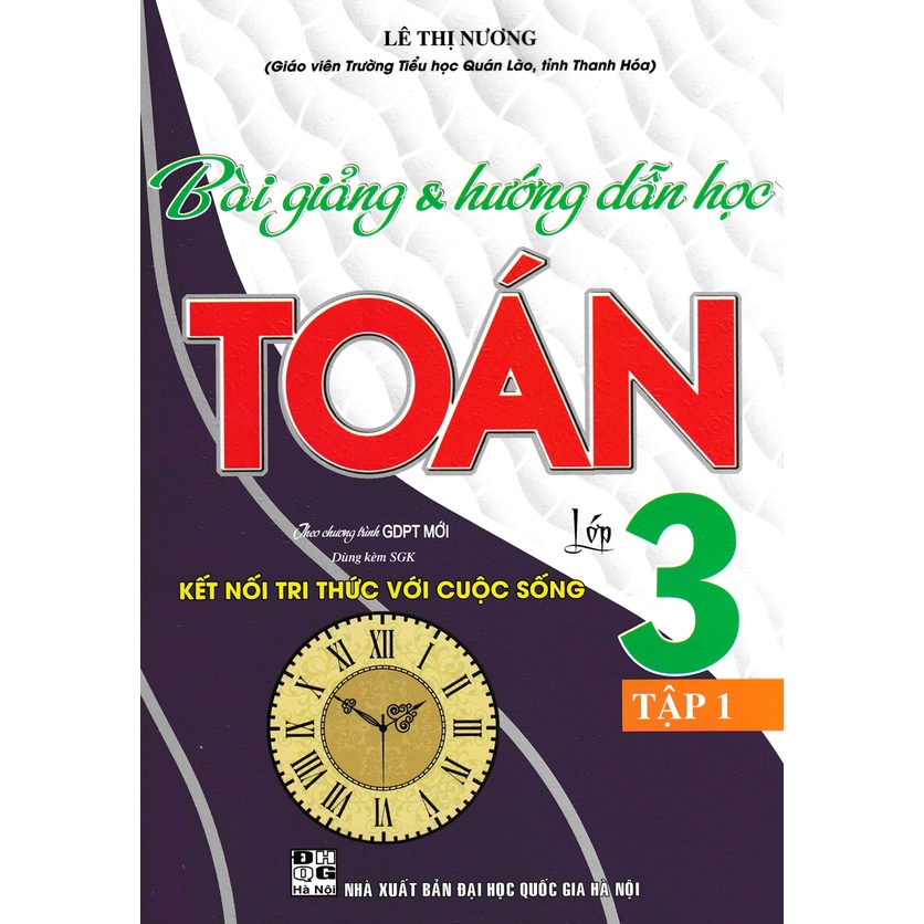 Sách-Bài Giảng & Hướng Dẫn Học Toán Lớp 3 - Tập 1 (Dùng Kèm SGK Kết Nối Tri Thức Với Cuộc Sống)