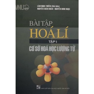 Sách - Bài tập Hoá Lí Tập I: Cơ sở hoá học lượng tử