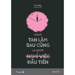 Sách người tan làm sau cùng là người nghỉ việc đầu tiên - bản quyền