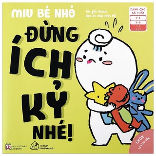 Sách - Ehon Kĩ Năng Sống - Miu Bé Nhỏ - Đừng Ích Kỷ Nhé! (Từ 1 - 6 Tuổi)