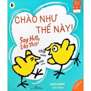 Sách - Ehon Song Ngữ Anh - Việt Mary Murphy - Chào Như Thế Này!