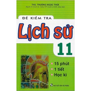 Sách-đề kiểm tra lịch sử 11 -15 phút - 1 tiết - học kì