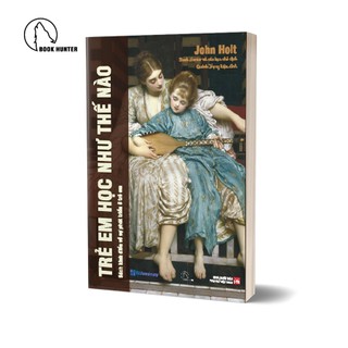 Sách - trẻ em học như thế nào ? - john holt