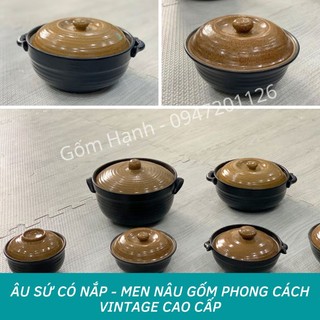 Âu sứ Bát tràng - Âu sứ có nắp đựng cơm canh, chưng yến - Âu sứ đa năng - Nhiều kích cỡ đa dạng - Men nâu gốm Vintage