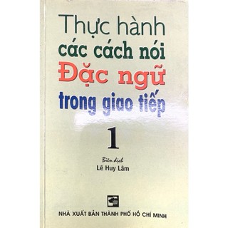 Sách - Thực hành các cách nói đặc ngữ trong giao tiếp 1