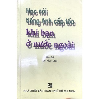 Sách - Học nói tiếng Anh cấp tốc khi bạn ở nước ngoài