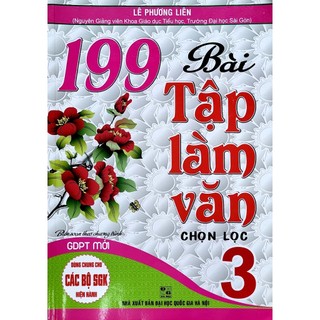 Sách - 199 bài Tập làm văn chọn lọc 3 - theo chương trình giáo dục phổ thông mới - Lê Phương Liên