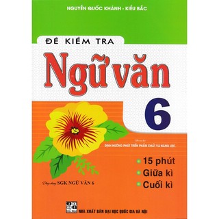 Sách-đề kiểm tra ngữ văn 6 (dùng chung sgk ngữ văn 6 - định hướng phát triển phẩm chất và năng lực)