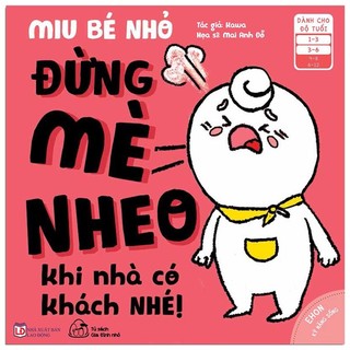 Sách - Ehon Kĩ Năng Sống - Miu Bé Nhỏ - Đừng Mè Nheo Khi Nhà Có Khách Nhé! (Từ 1 - 6 Tuổi)