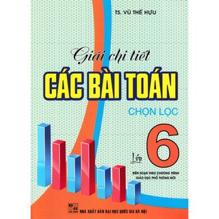 Sách-Giải Chi Tiết Các Bài Toán Chọn Lọc Lớp 6 (Biên Soạn Theo Chương Trình Giáo Dục Phổ Thông Mới)